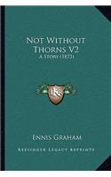 Not Without Thorns V2: A Story (1873)(English)