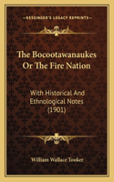 Bocootawanaukes Or The Fire Nation: With Historical And Ethnological Notes (1901)