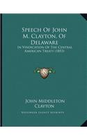 Speech Of John M. Clayton, Of Delaware: In Vindication Of The Central American Treaty (1853)