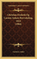 Christian Frederik Og Carsten Ankers Brevveksling, 1814 (1904): (Danish)