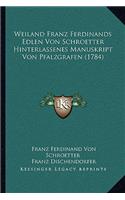 Weiland Franz Ferdinands Edlen Von Schroetter Hinterlassenes Manuskript Von Pfalzgrafen (1784)