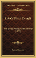 Life Of Ulrich Zwingli