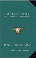My Two Sisters: A Sketch From Memory (1853)(English)