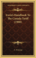 Irwin's Handbook To The Canada Tariff (1900)