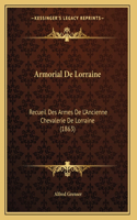 Armorial De Lorraine: Recueil Des Armes De L'Ancienne Chevalerie De Lorraine (1863)