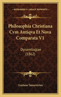 Philosophia Christiana Cvm Antiqva Et Nova Comparata V1: Dynamilogiae (1862)(Latin)