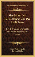 Geschichte Des Furstenthums Und Der Stadt Essen