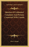 Sketches Of Celebrated Canadians And Persons Connected With Canada