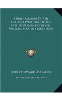 A Brief Memoir Of The Life And Writings Of The Late Lieutenant-Colonel William Martin Leake (1864)