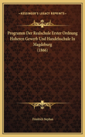 Programm Der Realschule Erster Ordnung Hoheren Gewerb Und Handelsschule In Magdeburg (1866)