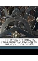 The History of Scotland, from Agricola's Invasion to the Revolution of 1688 Volume 1