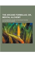 The Arcane Formulas; A Supplementary Volume to the Arcane Teaching: (English)