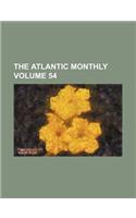 The Atlantic Monthly Volume 54