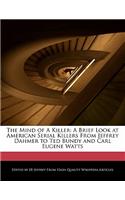 The Mind of a Killer: A Brief Look at American Serial Killers from Jeffrey Dahmer to Ted Bundy and Carl Eugene Watts