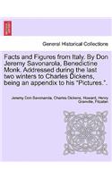 Facts and Figures from Italy. by Don Jeremy Savonarola, Benedictine Monk. Addressed During the Last Two Winters to Charles Dickens, Being an Appendix to His 