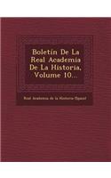 Boletin de La Real Academia de La Historia, Volume 10...