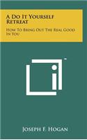 A Do It Yourself Retreat