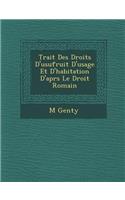 Trait Des Droits D'Usufruit D'Usage Et D'Habitation D'Apr S Le Droit Romain: (French)