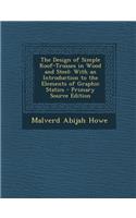 Design of Simple Roof-Trusses in Wood and Steel: With an Introduction to the Elements of Graphic Statics