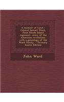 A Memoir of Lieut.-Colonel Samuel Ward, First Rhode Island Regiment, Army of the American Revolution; With a Genealogy of the Ward Family