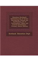 Education (Scotland).: Statistical Lists of Grant-Earning Day Schools and Institutions and of Continuation Classes and Central Institutions