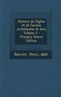 Histoire de l'église et de l'ancien archidiocèse de Sens Volume 3