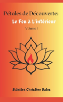 Pétales de Découverte: Le Feu à L'intérieur Volume I(Pétales de Découverte: Le Feu À l'Intérieur)
