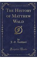 The History of Matthew Wald (Classic Reprint): (English)