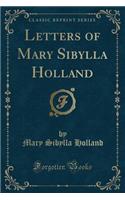 Letters of Mary Sibylla Holland (Classic Reprint)