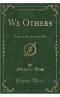 We Others: Stories of Fate, Love and Pity (Classic Reprint)