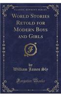 World Stories Retold for Modern Boys and Girls (Classic Reprint)