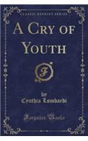 A Cry of Youth (Classic Reprint)