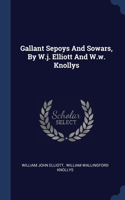 Gallant Sepoys And Sowars, By W.j. Elliott And W.w. Knollys