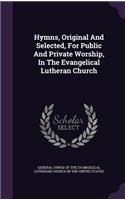 Hymns, Original and Selected, for Public and Private Worship, in the Evangelical Lutheran Church