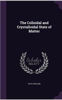 The Colloidal and Crystalloidal State of Matter
