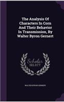 Analysis Of Characters In Corn And Their Behavior In Transmission, By Walter Byron Gernert: (English)