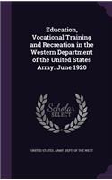 Education, Vocational Training and Recreation in the Western Department of the United States Army. June 1920