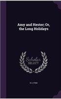 Amy and Hester; Or, the Long Holidays