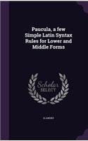 Paucula, a few Simple Latin Syntax Rules for Lower and Middle Forms