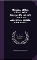 Memorial of Hon. William Kelly. Presented to the New York State Agricultural Society, at the Annual