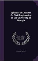 Syllabus of Lectures On Civil Engineering in the University of Georgia: (English)