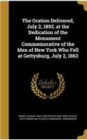 The Oration Delivered, July 2, 1893, at the Dedication of the Monument Commemorative of the Men of New York Who Fell at Gettysburg, July 2, 1863