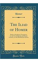 THE ILIAD OF HOMER: WITH AN INTERLINEAR