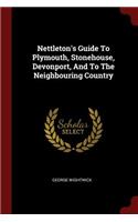 Nettleton's Guide to Plymouth, Stonehouse, Devonport, and to the Neighbouring Country
