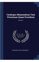 Catalogus Mammalium Tam Viventium Quam Fossilium; Volume 1