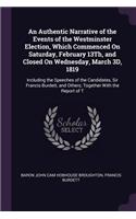 Authentic Narrative of the Events of the Westminster Election, Which Commenced On Saturday, February 13Th, and Closed On Wednesday, March 3D, 1819