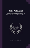 Miles Wallingford: Sequel to Afloat and Ashore With an Intoduction by Susan Fenimore Cooper