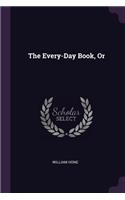 The Every-Day Book, Or