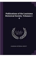 Publications of the Louisiana Historical Society, Volumes 1-4