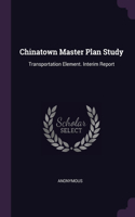 Chinatown Master Plan Study: Transportation Element. Interim Report